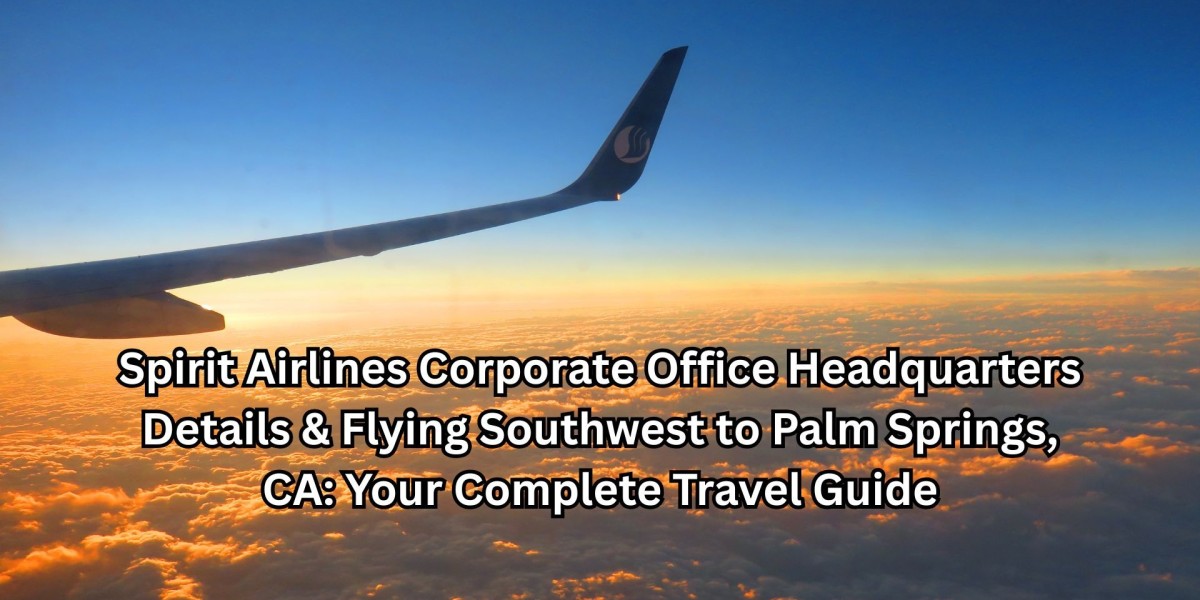 Spirit Airlines Corporate Office Headquarters Details & Flying Southwest to Palm Springs, CA: Your Complete Travel G