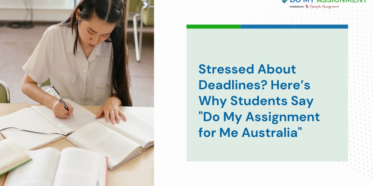 Stressed About Deadlines? Here’s Why Students Say "Do My Assignment for Me Australia"