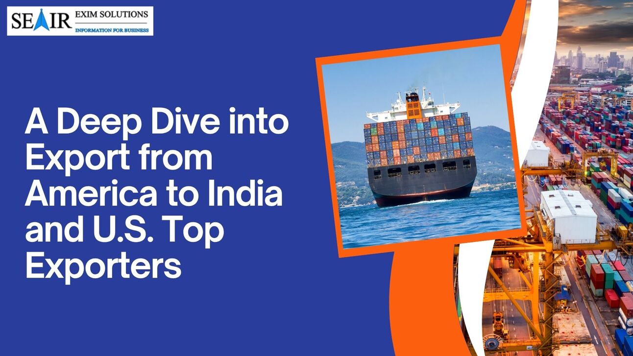 A Deep Dive into Export from America to India and U.S. Top Exporters