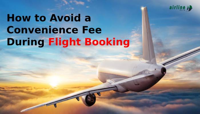 How to Avoid a Convenience Fee in Flight Booking