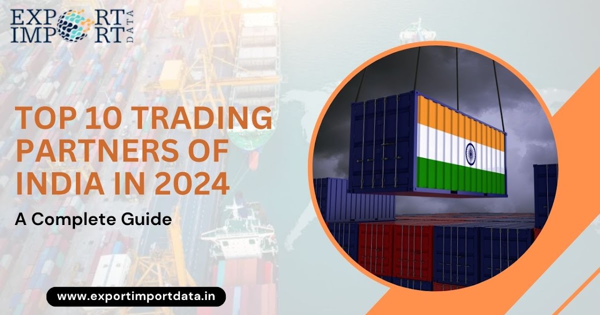 Top 10 Trading Partners of India in 2024: A Complete Guide