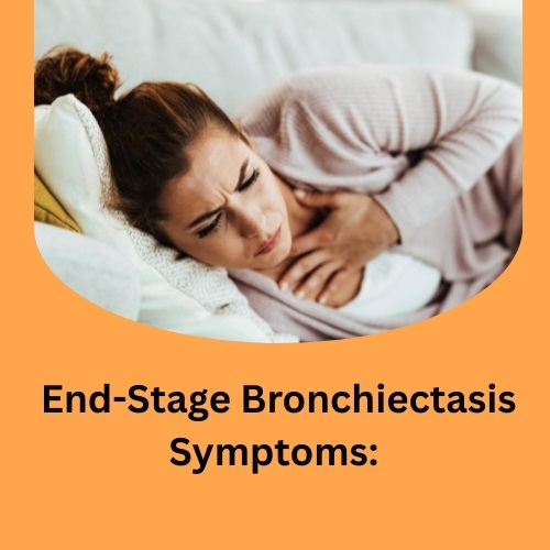 End-Stage Bronchiectasis Symptoms: What to Expect and How to Manage Them - Herbs Solutions By Nature Blog