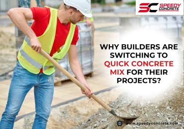 Why Builders Are Switching to Quick Concrete Mix for Their Projects?