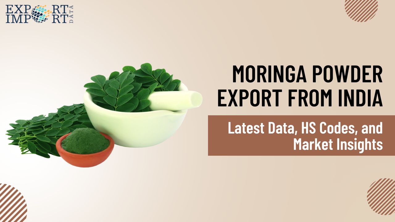 Moringa Powder Export from India: Latest Data, HS Codes, and Market Insights