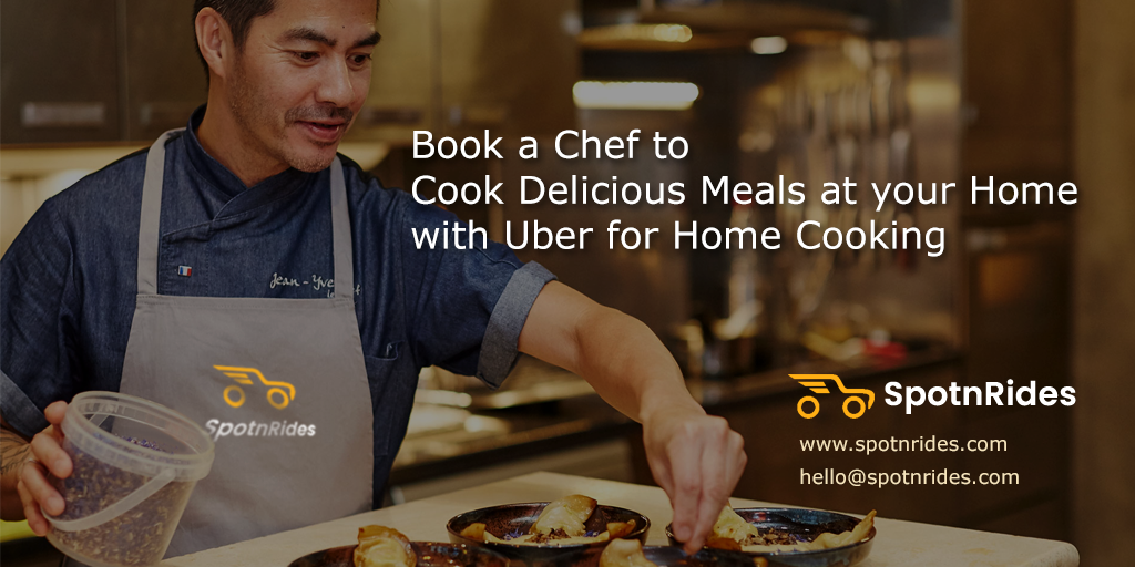 Book a Chef to Cook Delicious Meals at your Home with Uber for Home Cooking - SpotnRides - AI Powered Taxi Booking App