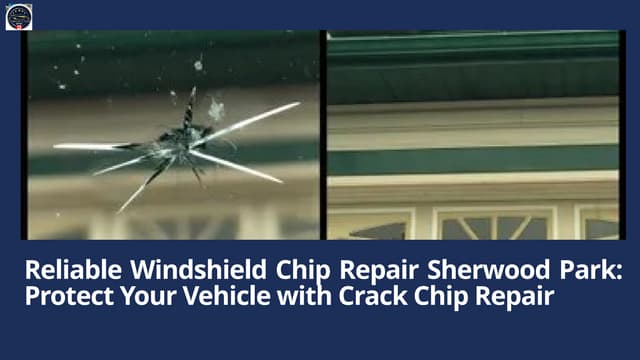 Reliable Windshield Chip Repair Sherwood Park: Protect Your Vehicle with Crack Chip Repair | PPTX