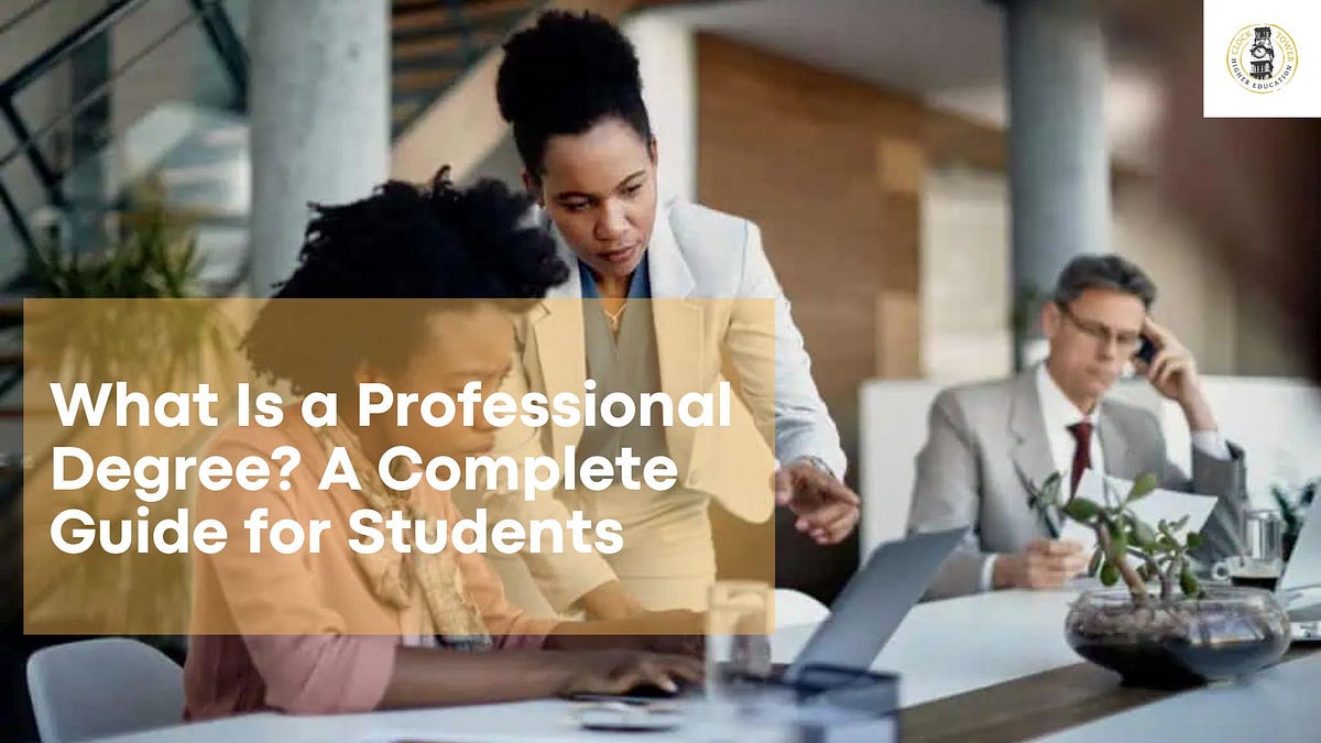 What Is a Professional Degree? A Complete Guide for Students | by Clock Tower Higher Education | Oct, 2025 | Medium