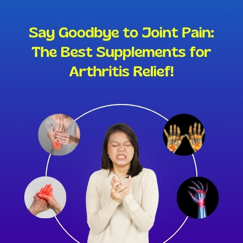 Say Goodbye to Joint Pain: The Best Supplements for Arthritis Relief! - Genius Vision