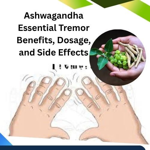 Ashwagandha Essential Tremor Benefits, Dosage, and Side Effects